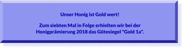 Unser Honig ist Gold wert !